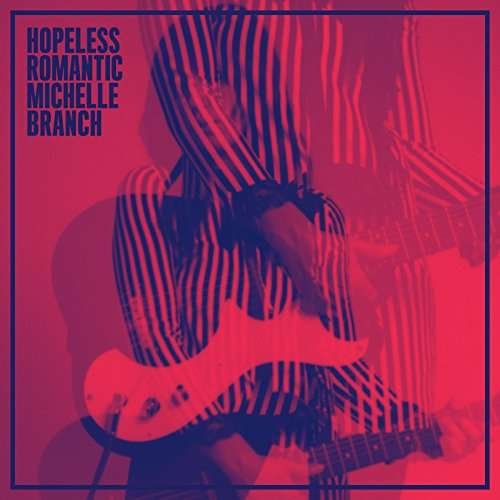 Hopeless Romantic - Michelle Branch - Musiikki - ALTERNATIVE - 0602557272529 - perjantai 7. huhtikuuta 2017