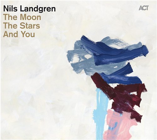 Cover for Nils Landgren · The Moon, the Stars and You (CD) [Digipak] (2011)