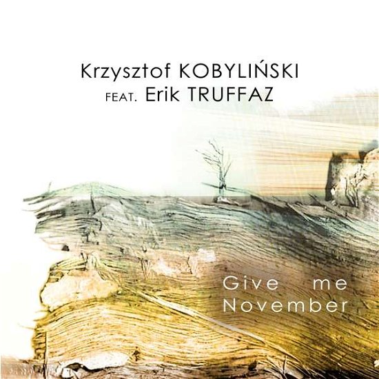 Give Me November - Kobylinski,krzystof / Truffaz,erik - Muziek - COAST TO COAST - 0635322139529 - 2 november 2018