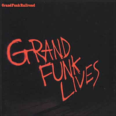 Cover for Grand Funk Railroad · Grand Funk Lives (CD) (2008)