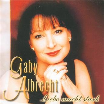 Liebe Macht Stark - Gaby Albrecht - Musiikki - ARIOLA - 0743216852529 - torstai 30. syyskuuta 1999
