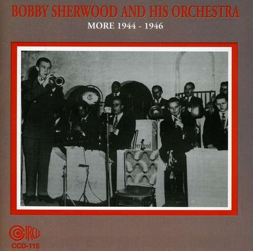 Cover for Sherwood,bobby &amp; His Orchestra · Bobby Sherwood &amp; His Orchestra More 1944-46 (CD) (1999)