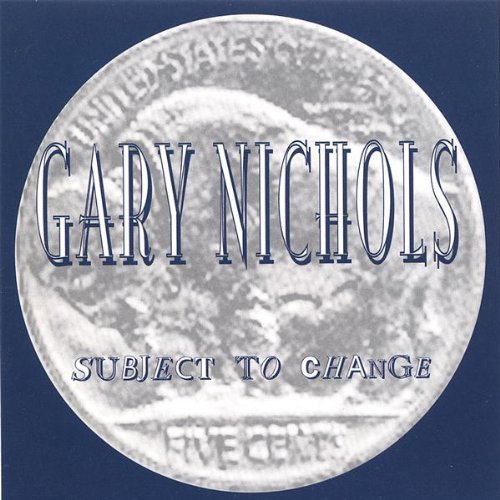 Subject to Change - Gary Nichols - Musiikki - CD Baby - 0797471100529 - tiistai 10. kesäkuuta 2003