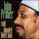 Cold Blooded Blues Man - John Primer - Musikk - WOLF RECORDS - 0799582088529 - 11. mai 2009