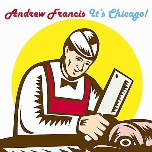 Cover for Andrew Francis · It's Chicago! (CD) (2011)