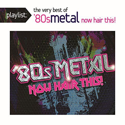 Cover for Playlist: the Very Best of 80s · Playlist: the Very Best of '80s Meta L: Now Hair This! (CD) (2011)