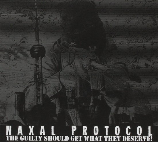 Cover for Naxal Protocol · Guilty Should Get Waht They Deserve (CD) (2014)