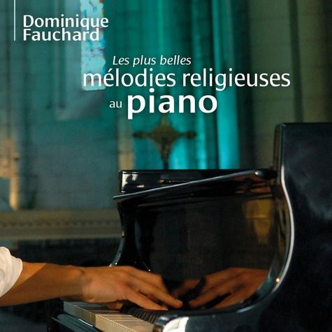 Cover for Dominique Fauchard · Les Plus Belles Melodies Religieuses Au Piano (CD)