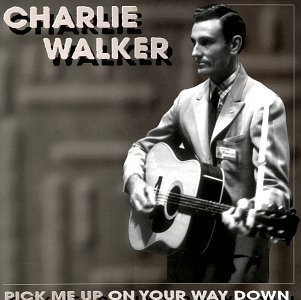 Pick Me Up On Your Way - Charlie Walker - Musiikki - BEAR FAMILY - 4000127158529 - keskiviikko 17. helmikuuta 1999