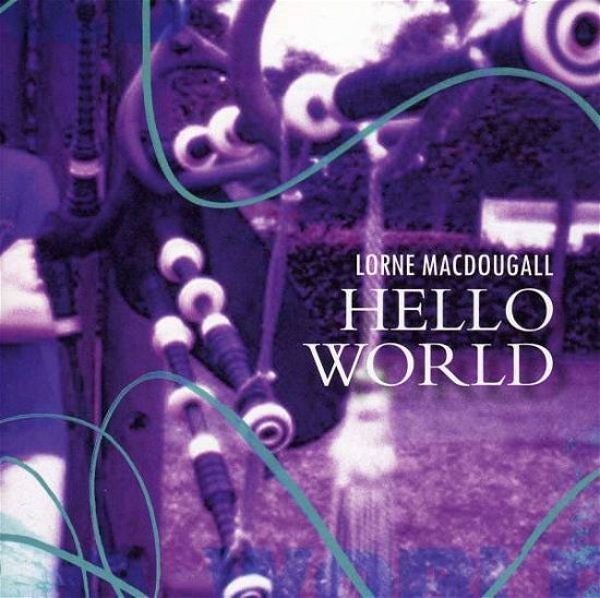 Hello World - Lorne Macdougall - Música - GREENTRAX - 5018081034529 - 22 de novembro de 2010