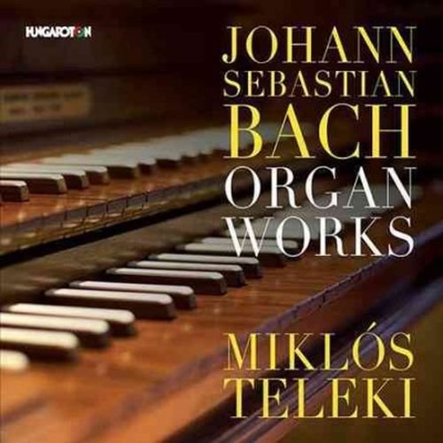 Organ Works - Johann Sebastian Bach - Musik - HUNGAROTON - 5991813273529 - 14 juli 2016