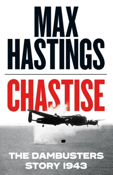 Cover for Max Hastings · Chastise: The Dambusters Story 1943 (Inbunden Bok) (2019)