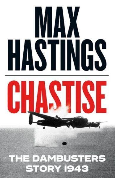 Cover for Max Hastings · Chastise: The Dambusters Story 1943 (Hardcover Book) (2019)