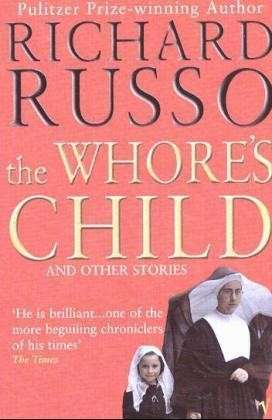 The Whore's Child - Richard Russo - Bøger - Vintage Publishing - 9780099437529 - 6. november 2003