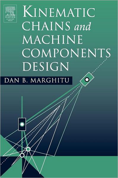 Cover for Marghitu, Dan B. (Auburn University, Department of Mechanical Engineering, Alabama, USA) · Kinematic Chains and Machine Components Design (Hardcover Book) (2005)