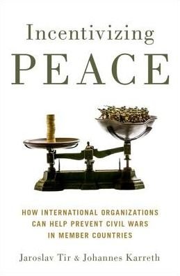 Cover for Tir, Jaroslav (Professor of Political Science, Professor of Political Science, University of Colorado at Boulder) · Incentivizing Peace: How International Organizations Can Help Prevent Civil Wars in Member Countries (Taschenbuch) (2018)