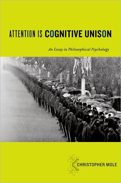 Cover for Mole, Christopher (Assistant Professor in Philosophy, Assistant Professor in Philosophy, University of British Columbia, Vancouver) · Attention Is Cognitive Unison: An Essay in Philosophical Psychology - Philosophy of Mind Series (Hardcover Book) (2011)