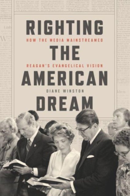 Cover for Diane Winston · Righting the American Dream: How the Media Mainstreamed Reagan's Evangelical Vision (Hardcover Book) (2023)