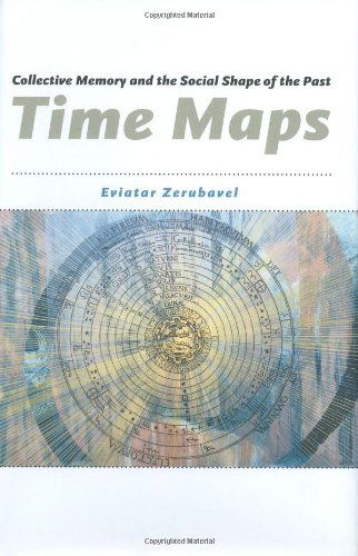 Cover for Eviatar Zerubavel · Time Maps: Collective Memory and the Social Shape of the Past (Hardcover Book) (2003)