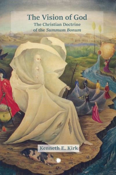 The The Vision of God: The Christian Doctrine of the Summum Bonum - Kenneth E. Kirk - Books - James Clarke & Co Ltd - 9780227179529 - February 29, 2024