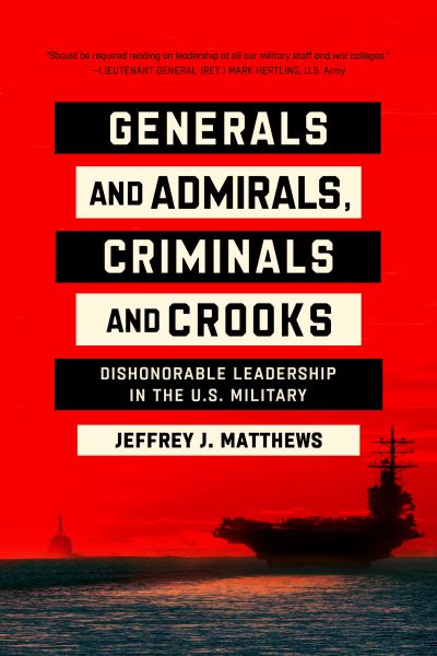 Cover for Jeffrey J. Matthews · Generals and Admirals, Criminals and Crooks: Dishonorable Leadership in the U.S. Military (Hardcover Book) (2023)