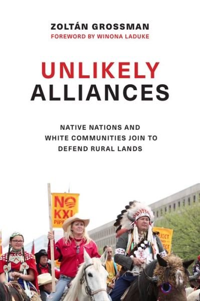 Cover for Zoltan Grossman · Unlikely Alliances: Native Nations and White Communities Join to Defend Rural Lands - Indigenous Confluences (Paperback Book) (2017)