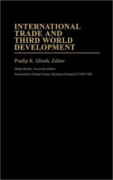 International Trade and Third World Development - International Development Resource Books - Pradip K. Ghosh - Books - ABC-CLIO - 9780313241529 - December 3, 1984