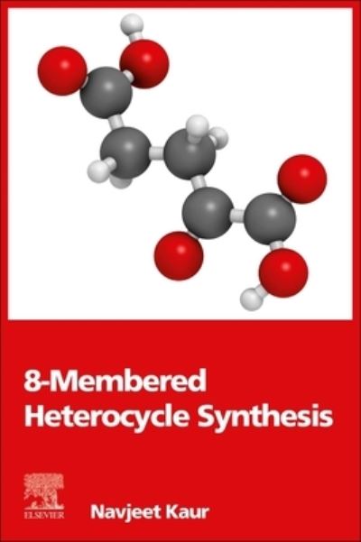 Cover for Kaur, Navjeet, BSc; MSc (Associate Professor, Department of Chemistry and Division of Research and Development, Lovely Professional University, Phagwara, Punjab, India) · 8-Membered Heterocycle Synthesis (Paperback Book) (2023)