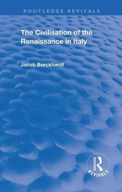 Cover for Jacob Burckhardt · The Civilisation of the Period of the Renaissance in Italy - Routledge Revivals (Paperback Book) (2020)