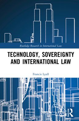 Cover for Francis Lyall · Technology, Sovereignty and International Law - Routledge Research in International Law (Inbunden Bok) (2022)