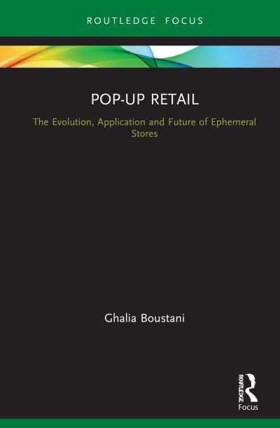 Cover for Ghalia Boustani · Pop-Up Retail: The Evolution, Application and Future of Ephemeral Stores - Routledge Focus on Business and Management (Hardcover bog) (2021)