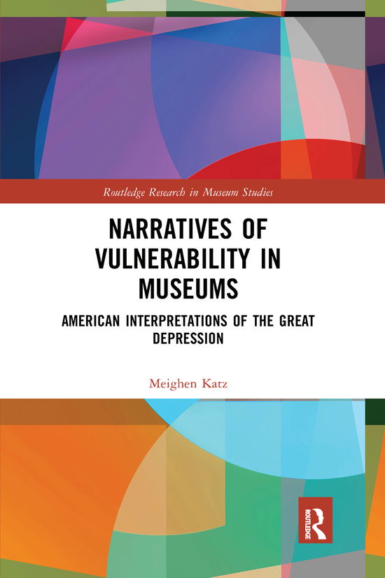 Cover for Meighen Katz · Narratives of Vulnerability in Museums: American Interpretations of the Great Depression - Routledge Research in Museum Studies (Pocketbok) (2021)