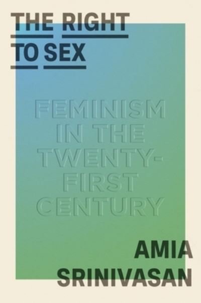 Cover for Amia Srinivasan · The Right to Sex (Hardcover Book) (2021)