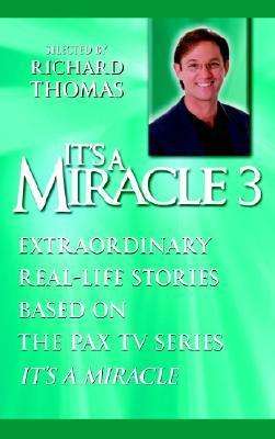 Cover for Richard Thomas · It's a Miracle 3: Extraordinary Real-Life Stories Based on the PAX TV Series &quot;It's a Miracle&quot; - It's a Miracle (Paperback Book) (2003)