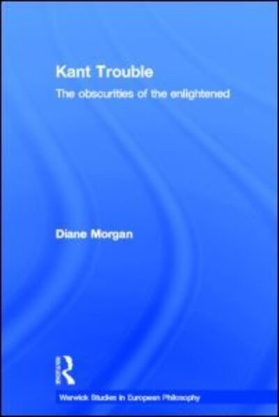 Cover for Diane Morgan · Kant Trouble: Obscurities of the Enlightened - Warwick Studies in European Philosophy (Hardcover Book) (2000)