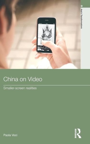 Cover for Voci, Paola (University of Otago, New Zealand) · China on Video: Smaller-Screen Realities - Routledge Studies in Asia's Transformations (Gebundenes Buch) (2010)