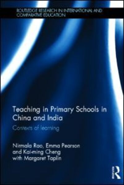 Cover for Rao, Nirmala (University of Hong Kong, Hong Kong) · Teaching in Primary Schools in China and India: Contexts of learning - Routledge Research in International and Comparative Education (Hardcover Book) (2013)