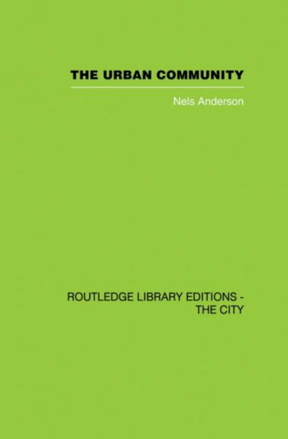 The Urban Community: A World Perspective - Nels Andersen - Books - Taylor & Francis Ltd - 9780415860529 - May 8, 2013