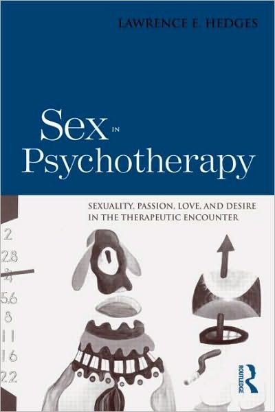 Sex in Psychotherapy: Sexuality, Passion, Love, and Desire in the Therapeutic Encounter - Lawrence E. Hedges - Bücher - Taylor & Francis Ltd - 9780415873529 - 12. Oktober 2010