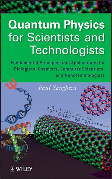 Cover for Paul Sanghera · Quantum Physics for Scientists and Technologists: Fundamental Principles and Applications for Biologists, Chemists, Computer Scientists, and Nanotechnologists (Hardcover Book) (2011)