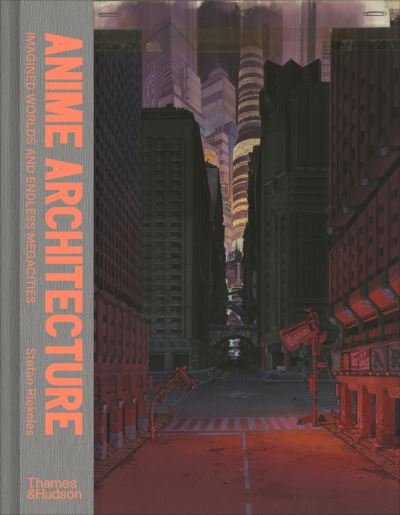 Cover for Stefan Riekeles · Anime Architecture: Imagined Worlds and Endless Megacities (Hardcover bog) (2020)