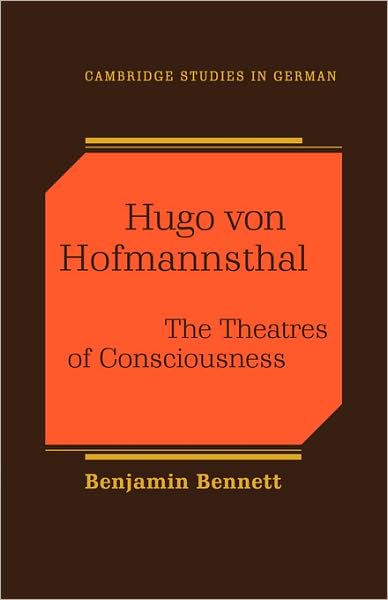 Cover for Benjamin Bennett · Hugo von Hofmannsthal: The Theaters of Consciousness - Cambridge Studies in German (Paperback Book) (2009)