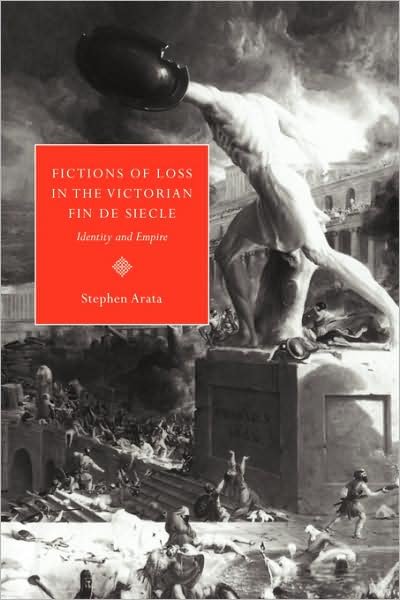 Cover for Arata, Stephen (University of Virginia) · Fictions of Loss in the Victorian Fin de Siecle: Identity and Empire (Hardcover Book) (1996)