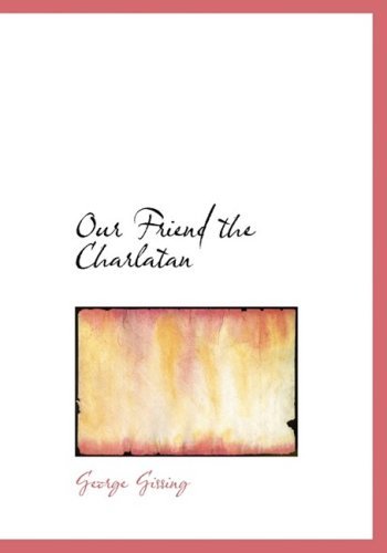 Our Friend the Charlatan - George Gissing - Livros - BiblioLife - 9780554220529 - 18 de agosto de 2008