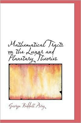 Cover for George Biddell Airy · Mathematical Tracts on the Lunar and Planetary Theories (Paperback Bog) (2008)