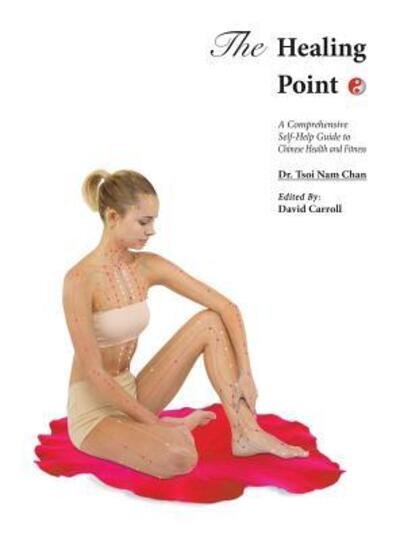 Cover for Tsoi Nam Chan · The Healing Point : Self-Help Guide to Chinese Health and Fitness (Inbunden Bok) (2019)