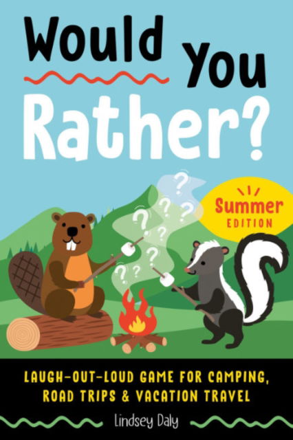 Cover for Daly, Lindsey (Lindsey Daly) · Would You Rather? Summer Edition: Laugh-Out-Loud Game for Camping, Road Trips, and Vacation Travel (Pocketbok) (2023)