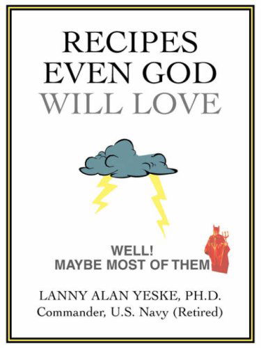 Cover for Lanny Yeske · Recipes Even God Will Love: Well! Maybe Most of Them (Paperback Book) (2006)