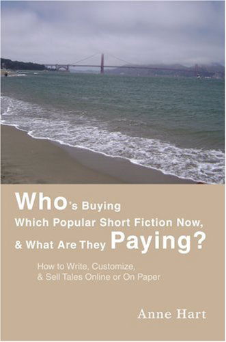 Cover for Anne Hart · Who's Buying Which Popular Short Fiction Now, &amp; What Are They Paying?: How to Write, Customize, &amp; Sell Tales Online or on Paper (Taschenbuch) (2007)