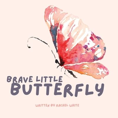 Cover for Rachel White · Brave Little Butterfly (Paperback Book) (2021)